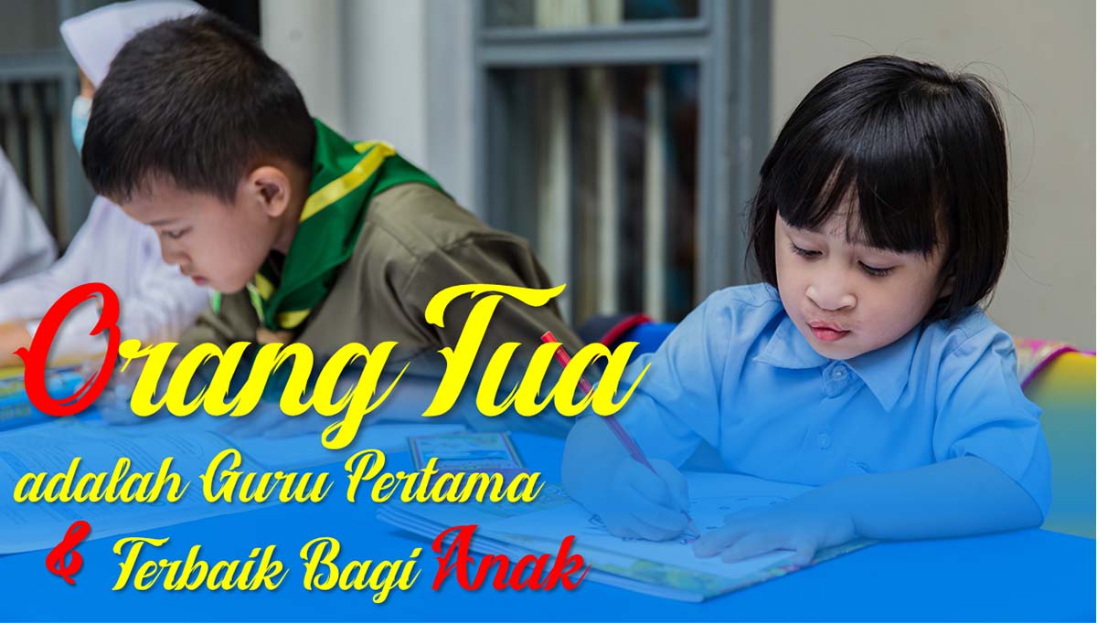 You are currently viewing Orang Tua Adalah Guru Pertama & Terbaik Bagi Anak